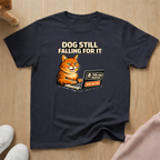 Dog still falling for it T-shirt