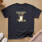 I will cause a scene (light) T-shirt