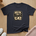 Hold on I see a cat (light) T-shirt