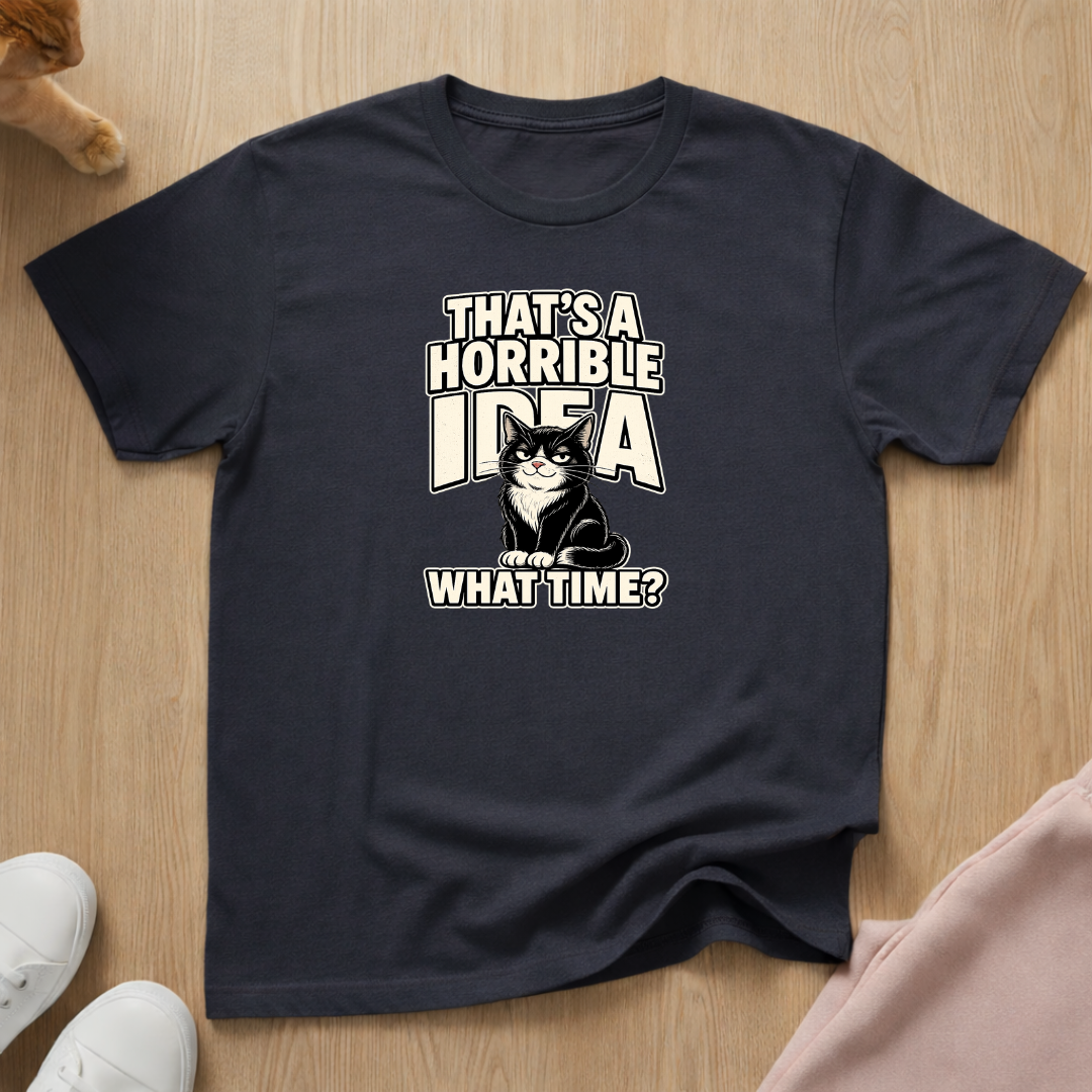 That's a horrible idea T-shirt