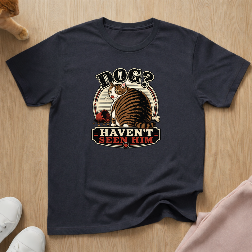 Haven't seen him T-shirt
