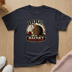 Haven't seen him T-shirt