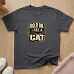 Hold on I see a cat (light) T-shirt