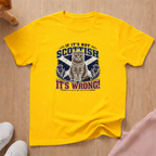 If it's not Scottish (dark) T-shirt