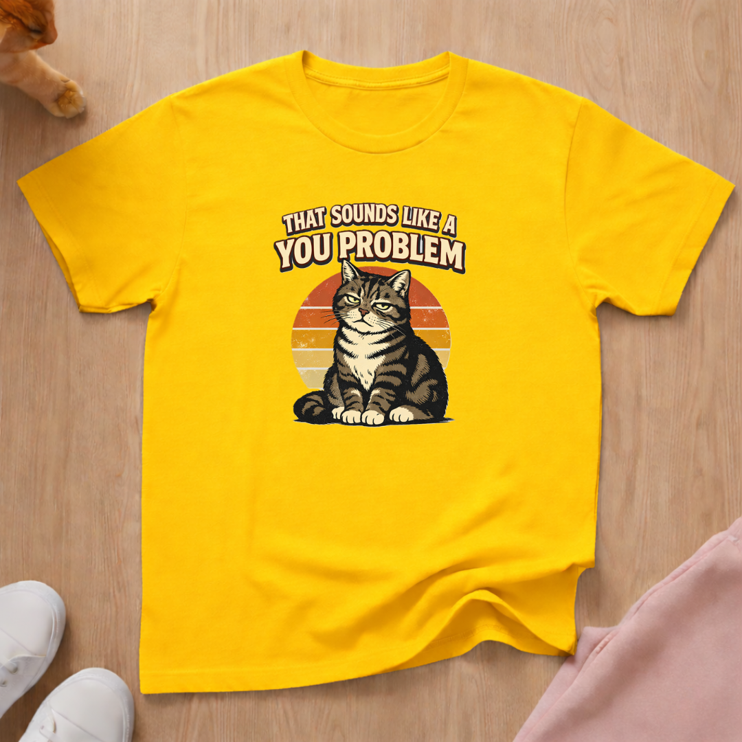 Sounds like a you problem T-shirt
