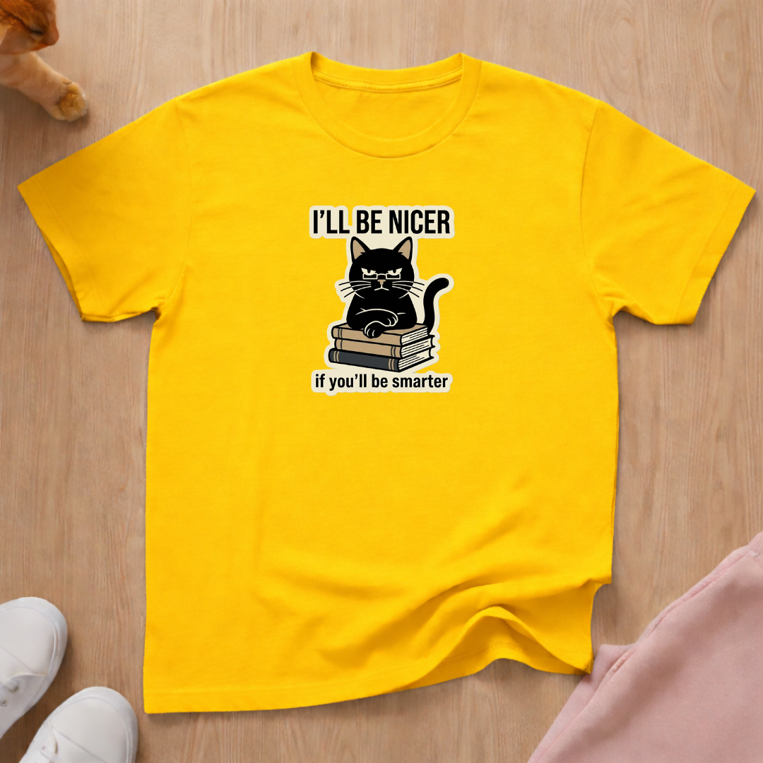 I'll be nicer T-shirt
