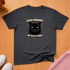 Good Morning? T-shirt
