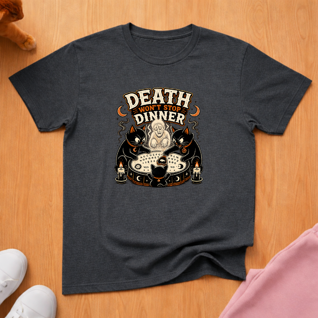 Death won't stop dinner T-shirt