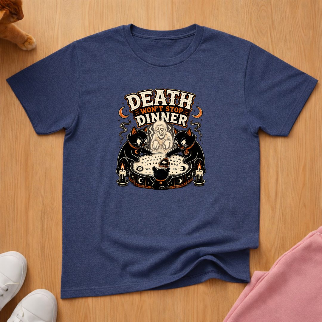 Death won't stop dinner T-shirt