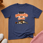 Too unmotivated to clean T-shirt