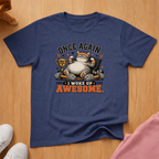 Woke up awesome T-shirt