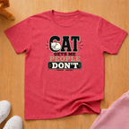 Cat gets me T-shirt