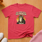 Sounds like a you problem T-shirt