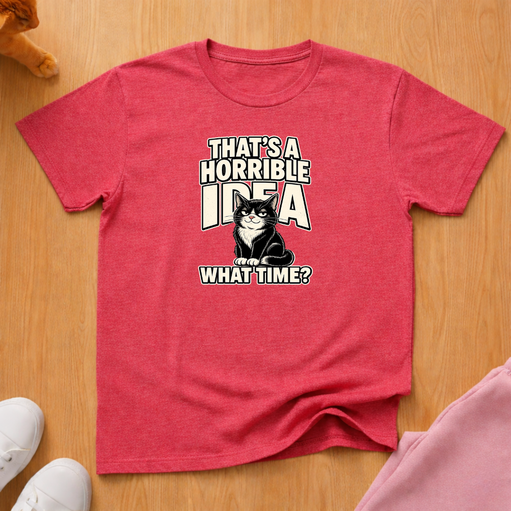 That's a horrible idea T-shirt