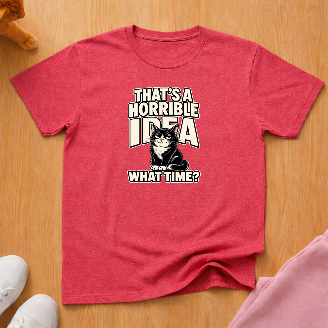 That's a horrible idea T-shirt