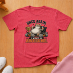Woke up awesome T-shirt