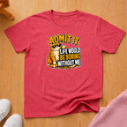 Life would be boring T-shirt
