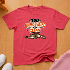 Too unmotivated to clean T-shirt