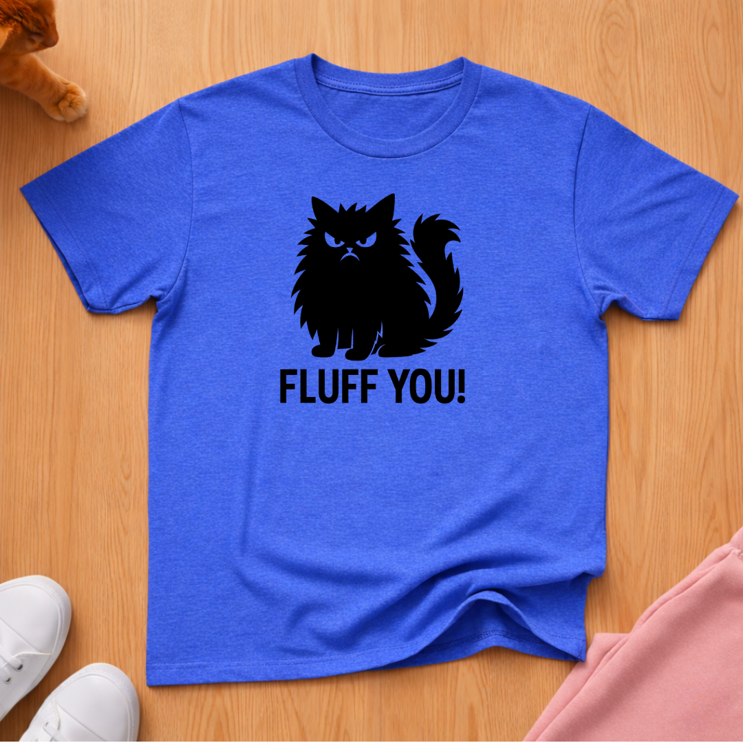 Fluff you! cat T-shirt