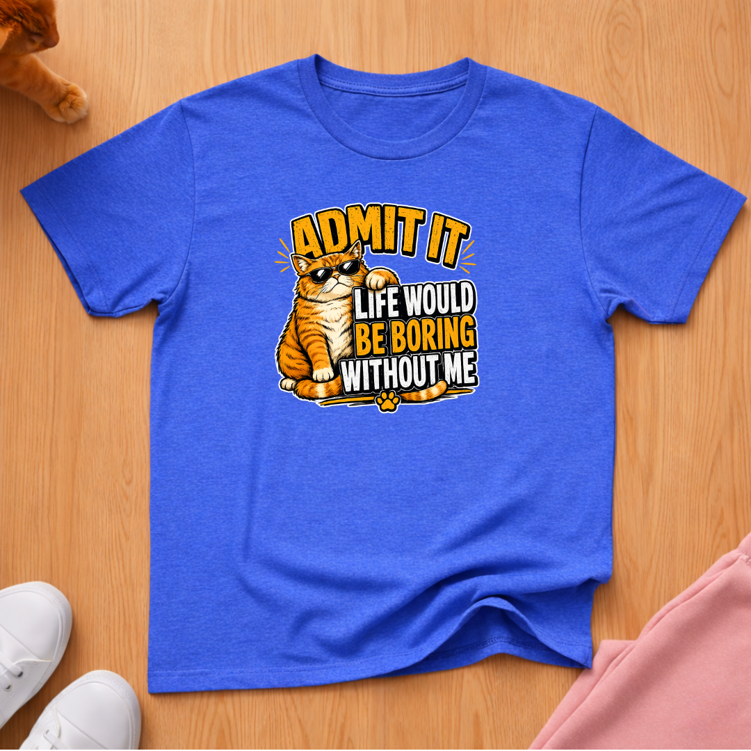 Life would be boring T-shirt