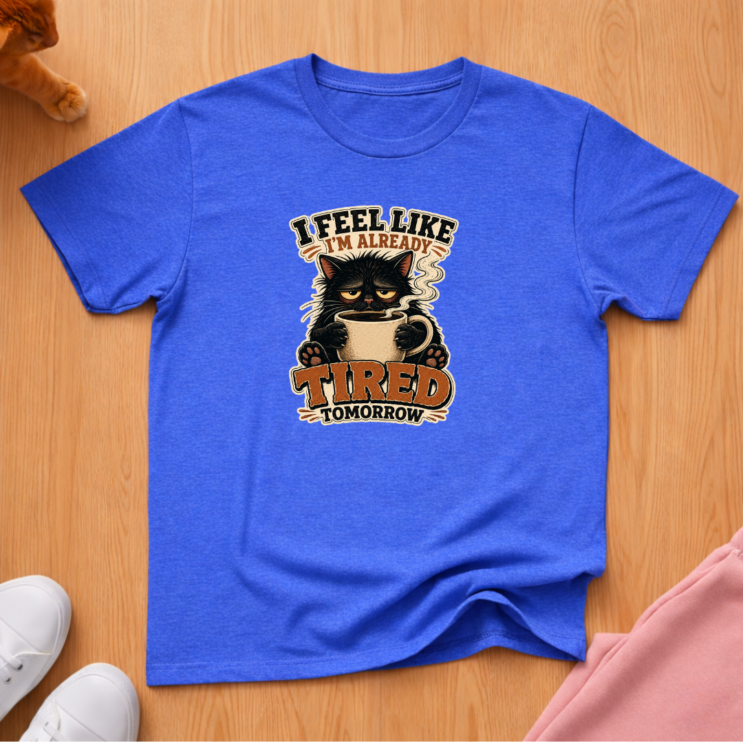 Tired tomorrow coffee T-shirt