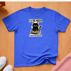 I'll be nicer T-shirt