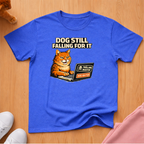 Dog still falling for it T-shirt