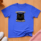 Good Morning? T-shirt
