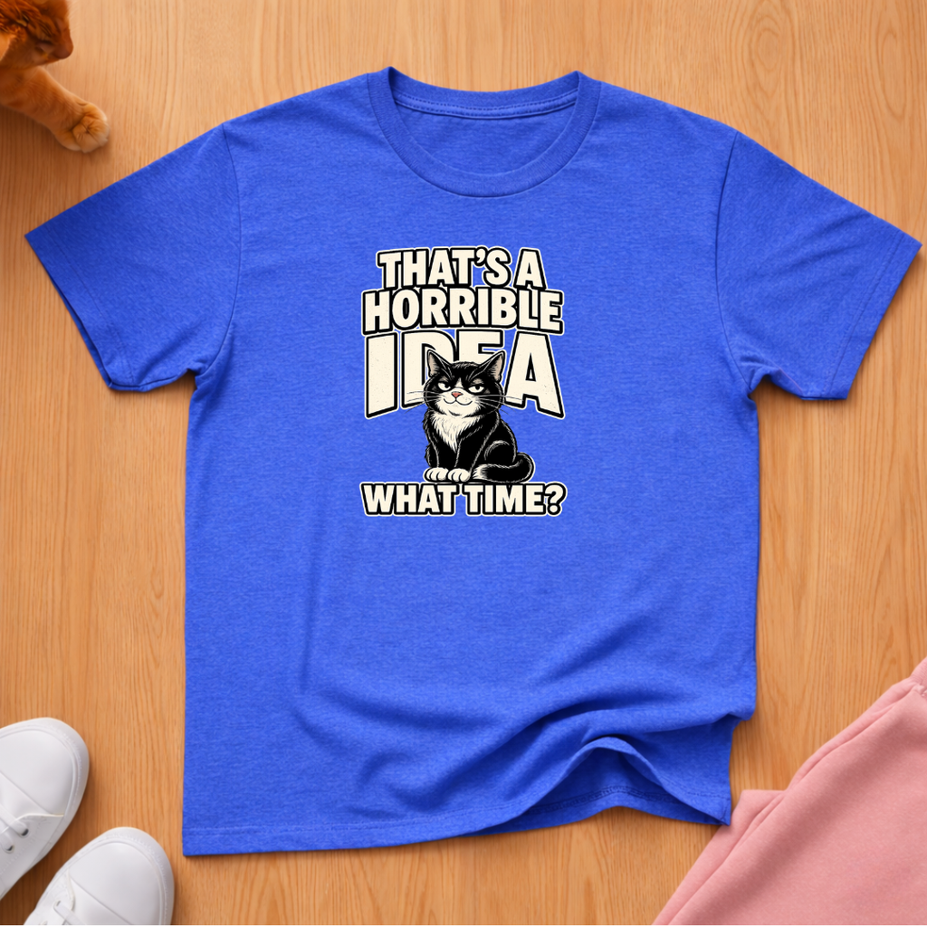 That's a horrible idea T-shirt