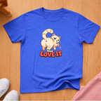 You love it T-shirt