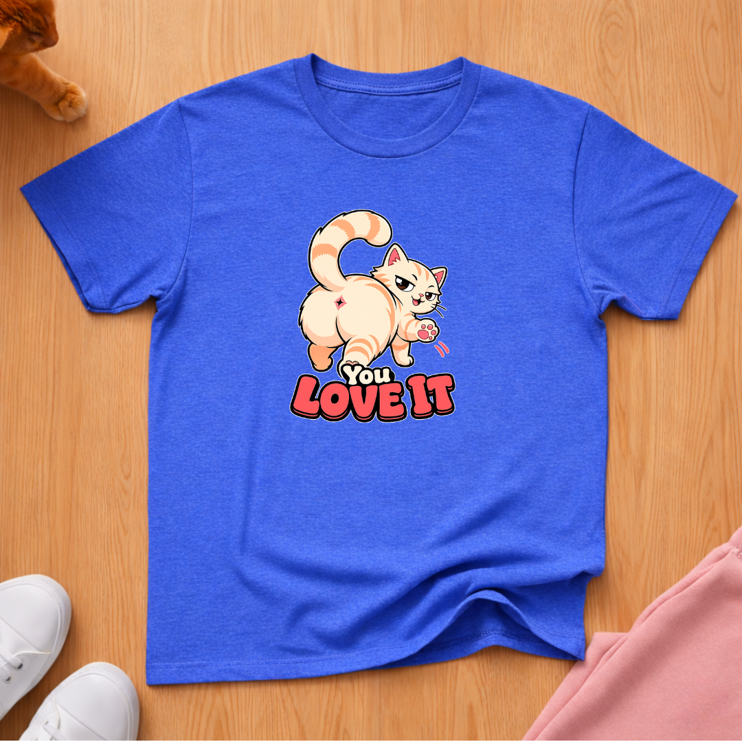 You love it T-shirt