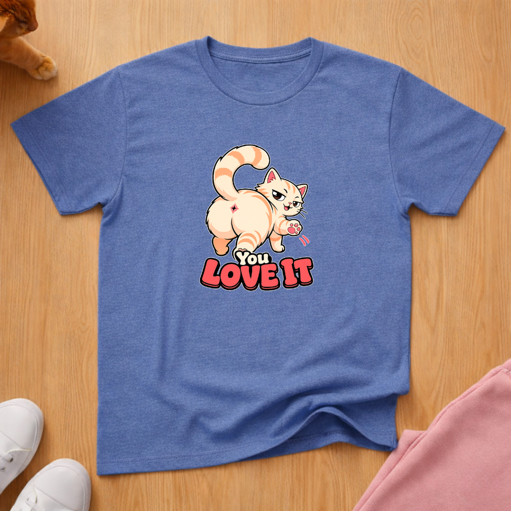 You love it T-shirt