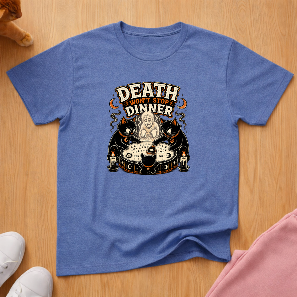 Death won't stop dinner T-shirt