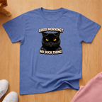 Good Morning? T-shirt