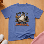 Woke up awesome T-shirt