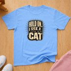 Hold on I see a cat (dark) T-shirt