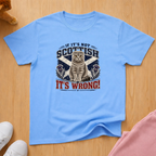 If it's not Scottish (dark) T-shirt