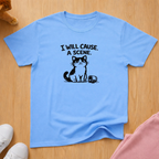 I will cause a scene (dark) T-shirt