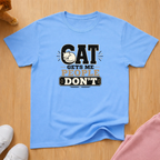 Cat gets me T-shirt
