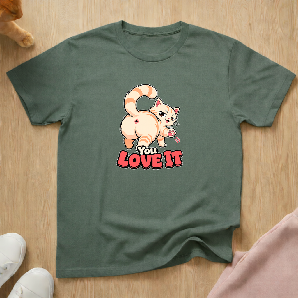 You love it T-shirt