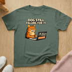 Dog still falling for it T-shirt