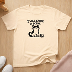 I will cause a scene (dark) T-shirt