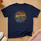 I Was Normal 2 T-shirt