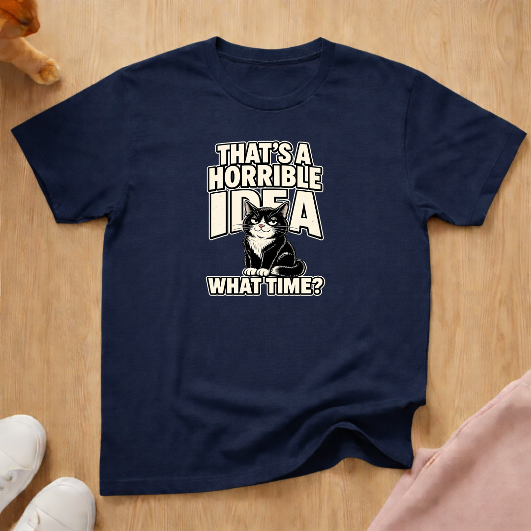 That's a horrible idea T-shirt