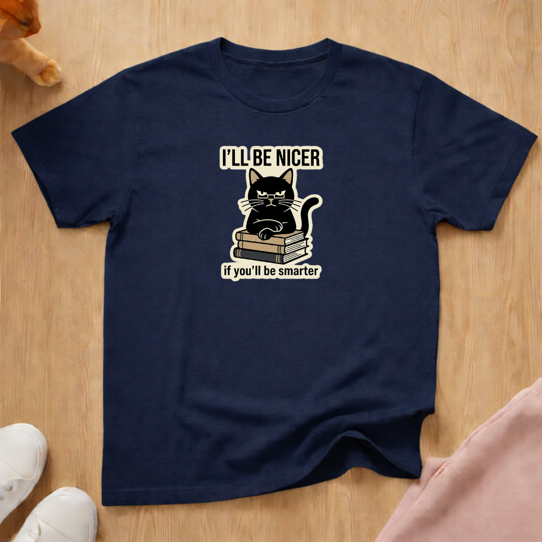 I'll be nicer T-shirt