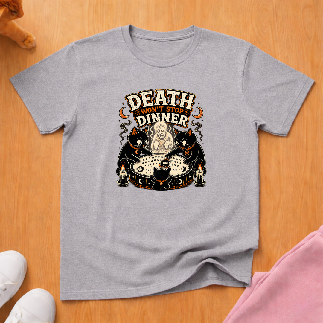 Death won't stop dinner T-shirt