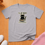 I'll be nicer T-shirt