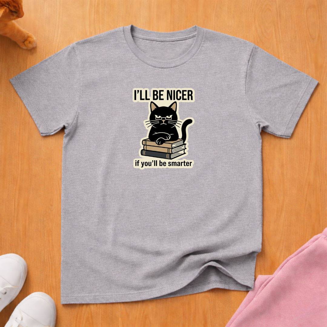 I'll be nicer T-shirt