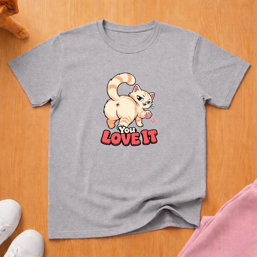 You love it T-shirt