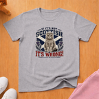 If it's not Scottish (dark) T-shirt